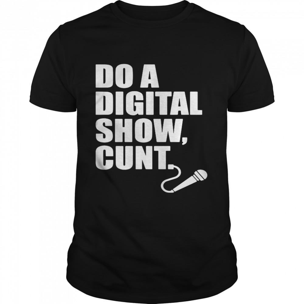 Do A Digital Show Cunt Micro Microphone shirt
