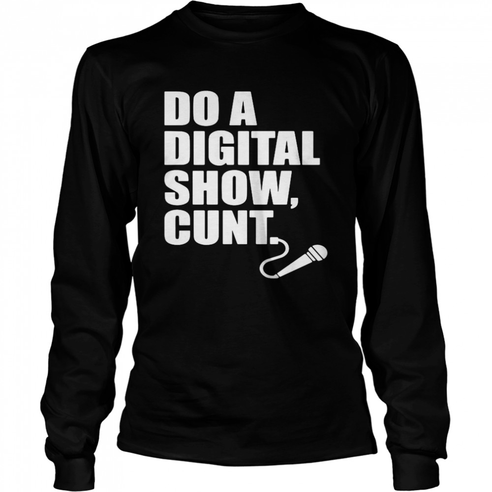 Do A Digital Show Cunt Micro Microphone Long Sleeved T-shirt