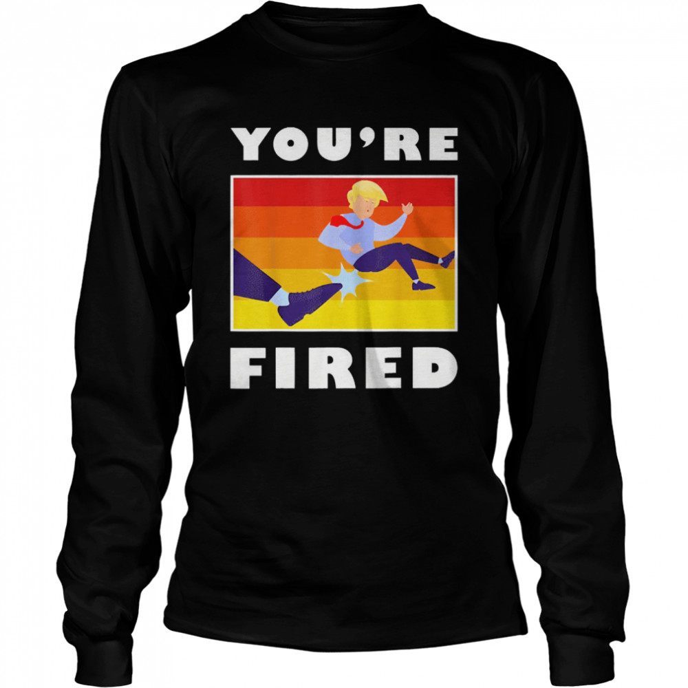 Donald Trump youre fired Long Sleeved T-shirt