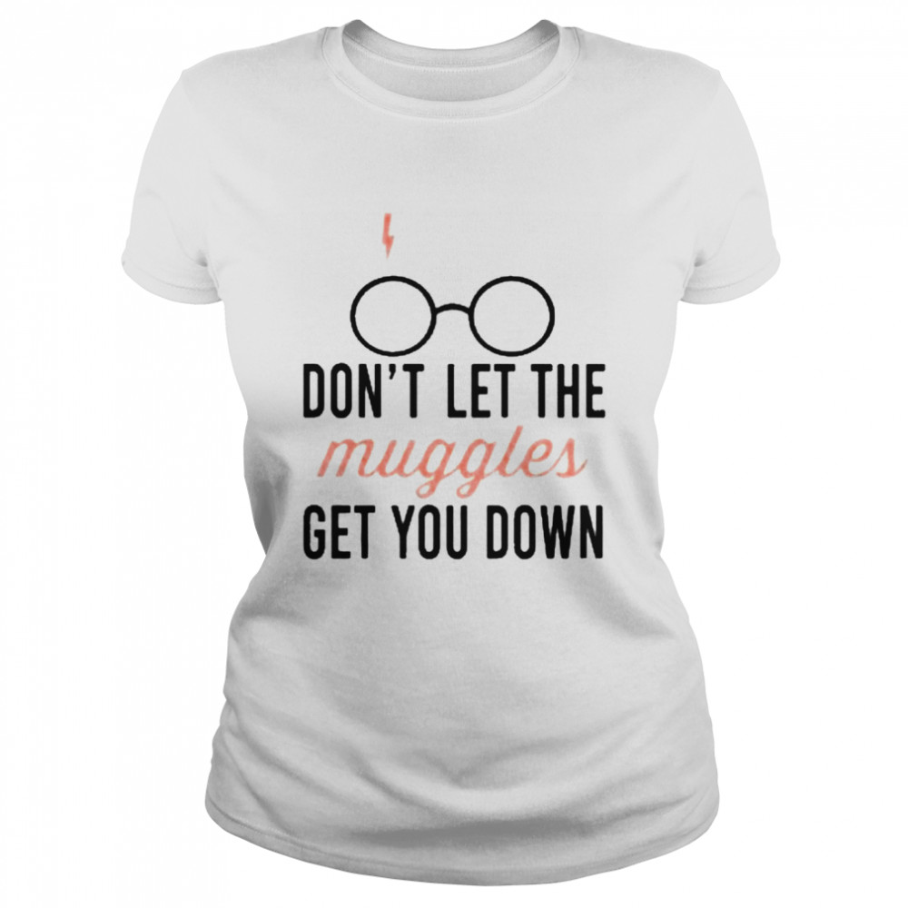 Don’t let the muggles get you down mug Classic Women's T-shirt