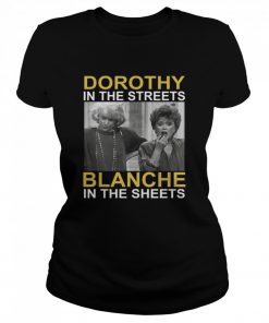 Dorothy in the streets blanche in the sheets  Classic Women's T-shirt