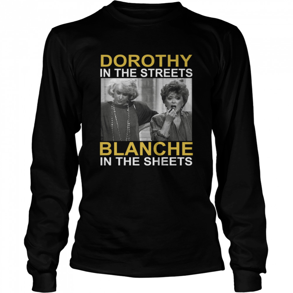 Dorothy in the streets blanche in the sheets Long Sleeved T-shirt