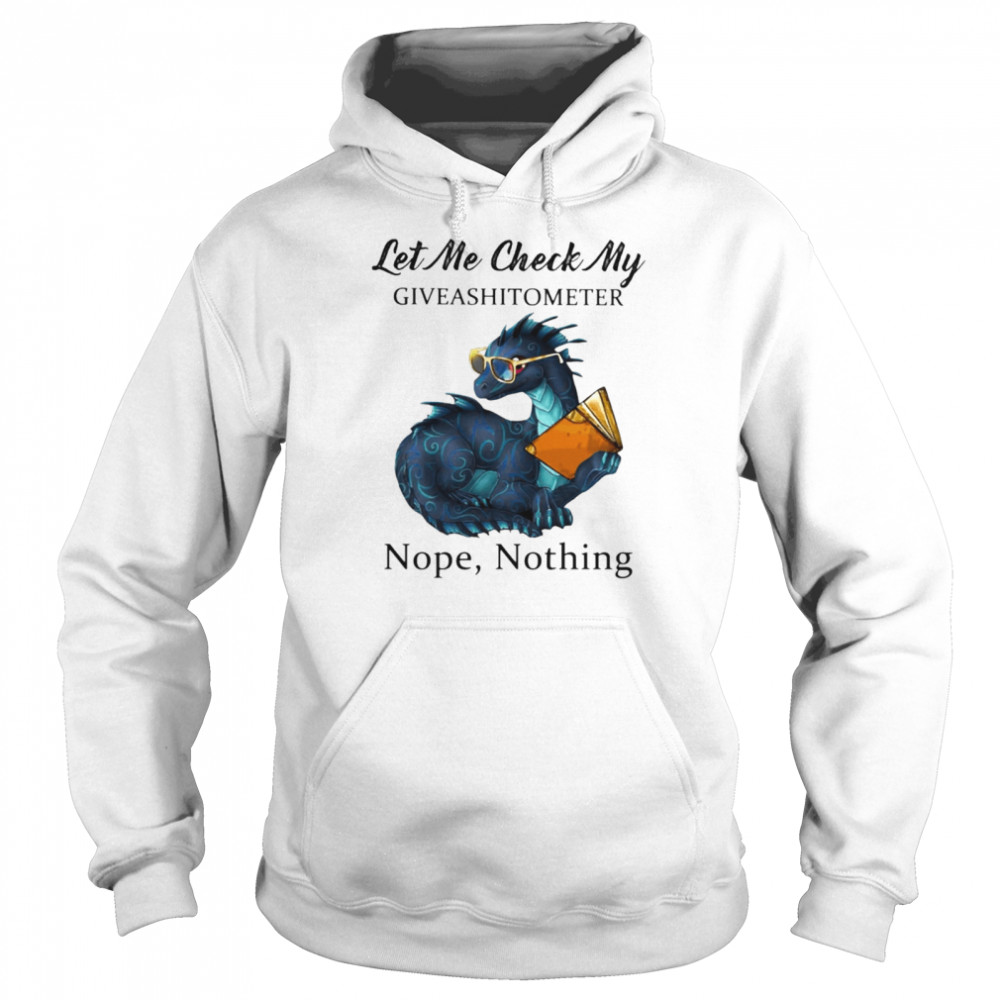 Dragon let me check my give a shit o meter nope nothing Unisex Hoodie