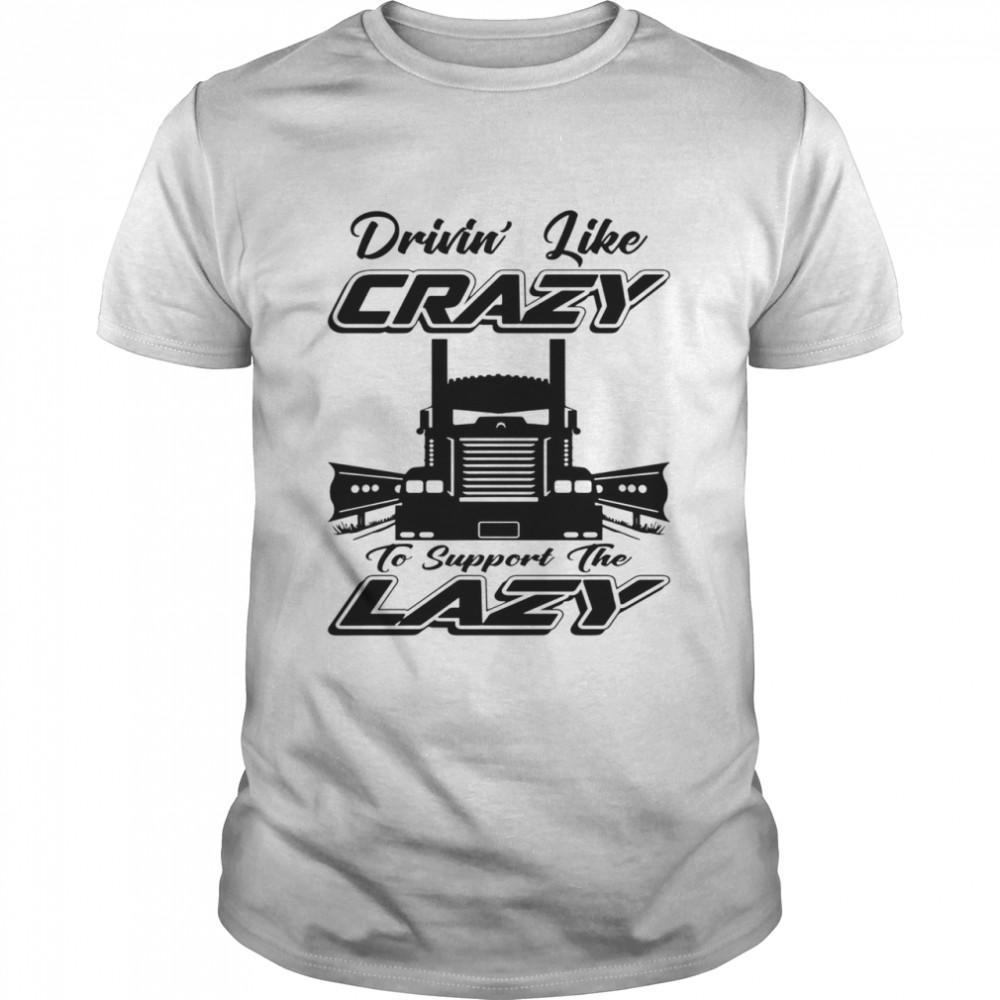 Drivin Like Crazy shirt