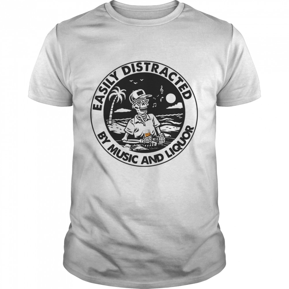 Easily Distracted By Music Liquor shirt