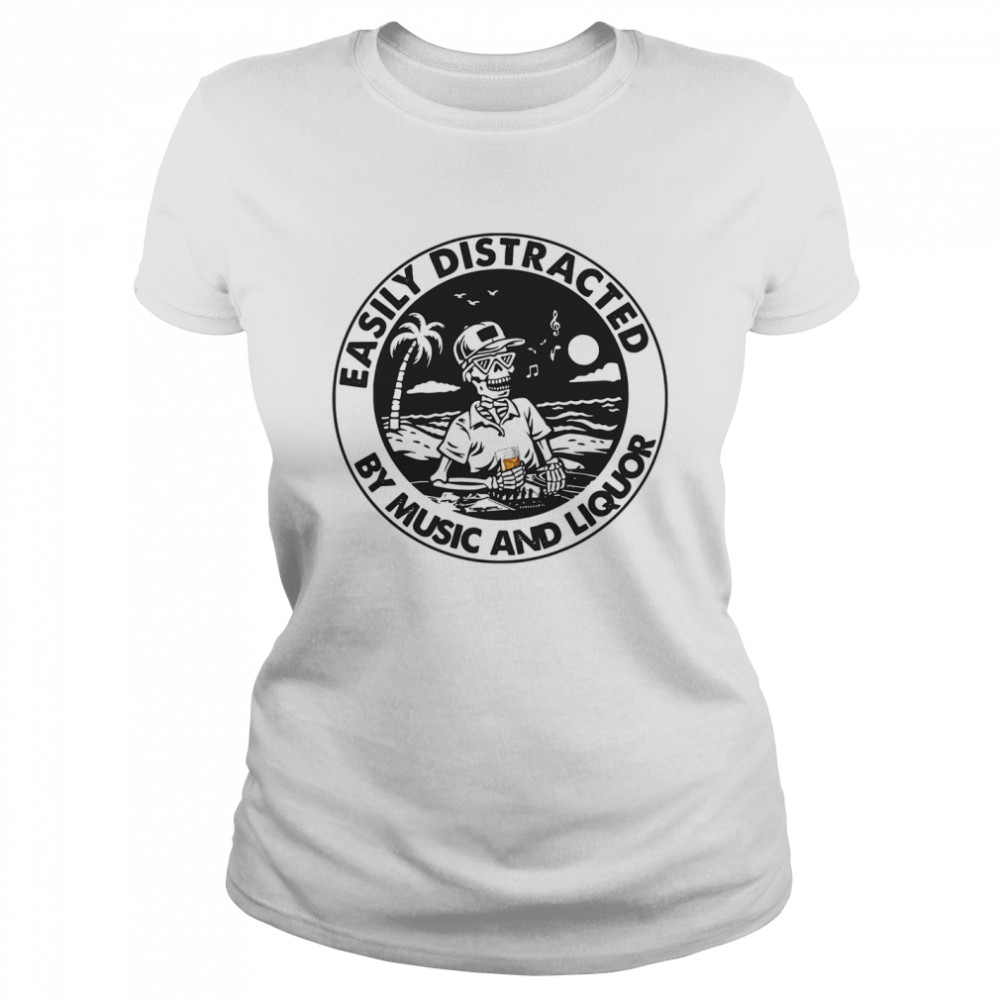 Easily Distracted By Music Liquor Classic Women's T-shirt