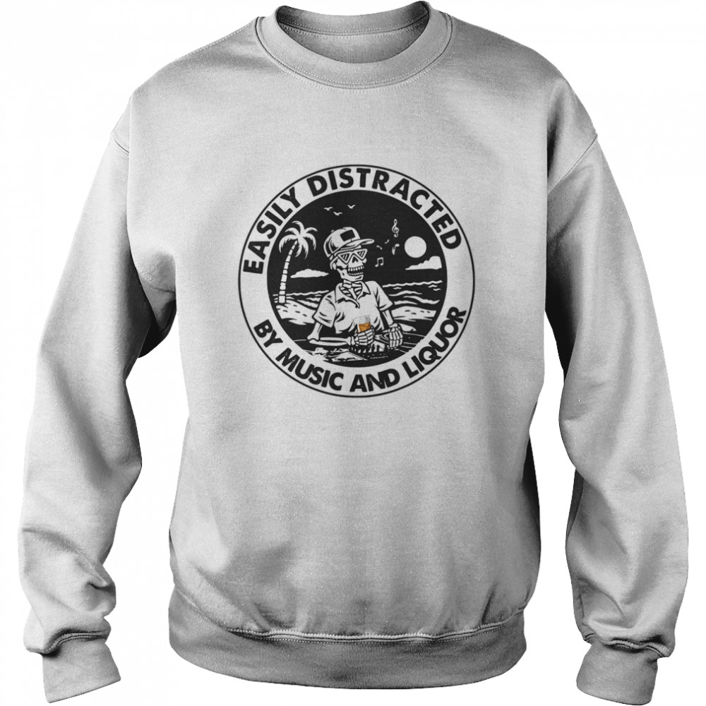 Easily Distracted By Music Liquor Unisex Sweatshirt