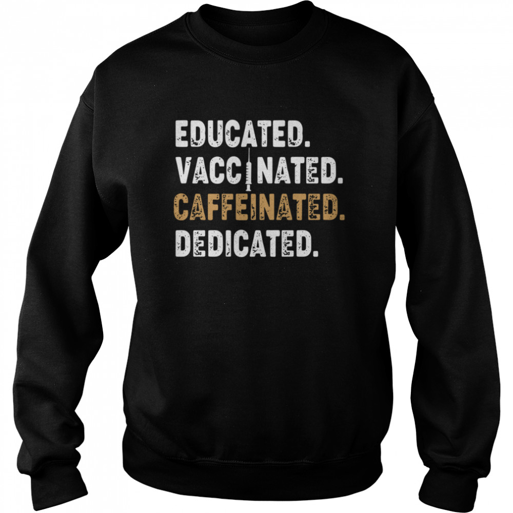 Educated Vaccinated Caffeinated Dedicated  Unisex Sweatshirt