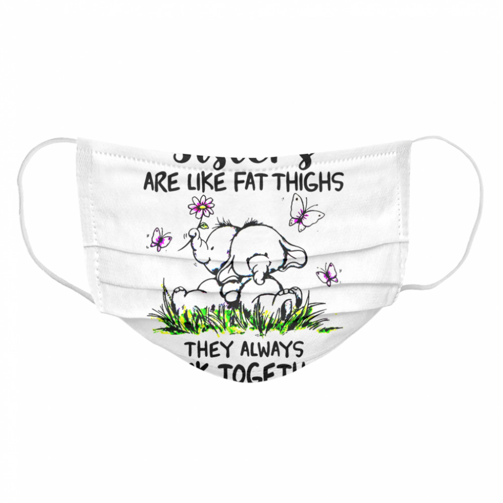 Elephant Sisters Are Like Fat Thighs They Always Stick Together Cloth Face Mask