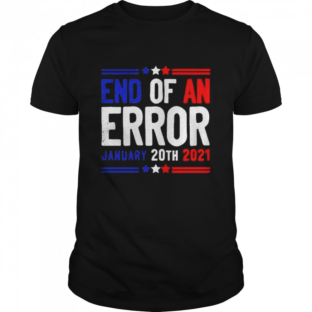 End of an error january 20th 2021 shirt
