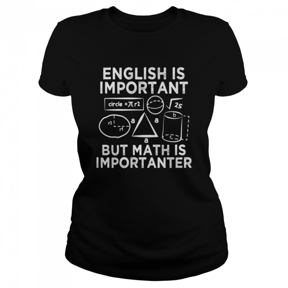 English Is Important But Math Is Importanter Fun Classic Women's T-shirt