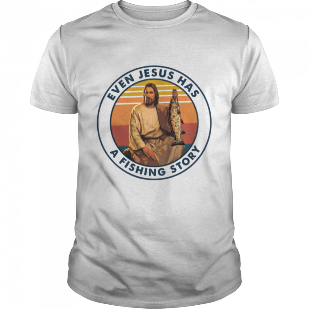 Even Jesus Has A Fishing Story Vintage shirt