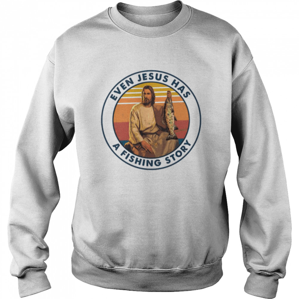 Even Jesus Has A Fishing Story Vintage  Unisex Sweatshirt