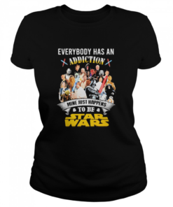 Everybody Has An Addiction Mine Just Happens To Be Star Wars  Classic Women's T-shirt