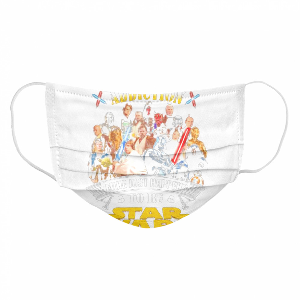 Everybody Has An Addiction Mine Just Happens To Be Star Wars Cloth Face Mask