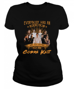 Everybody has an addiction mine just happens to be Cobra Kai  Classic Women's T-shirt