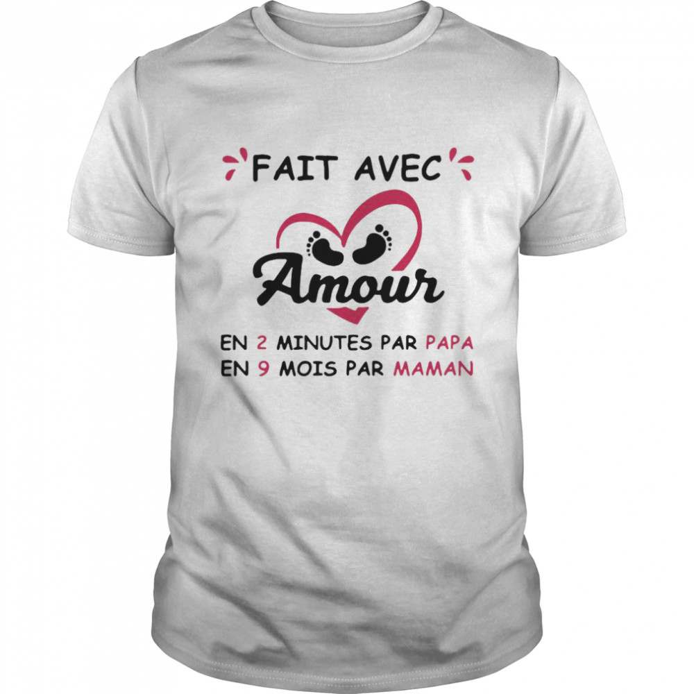 Fait Avec Amour En 2 Minutes Par Papa En 9 Mois Par Maman shirt