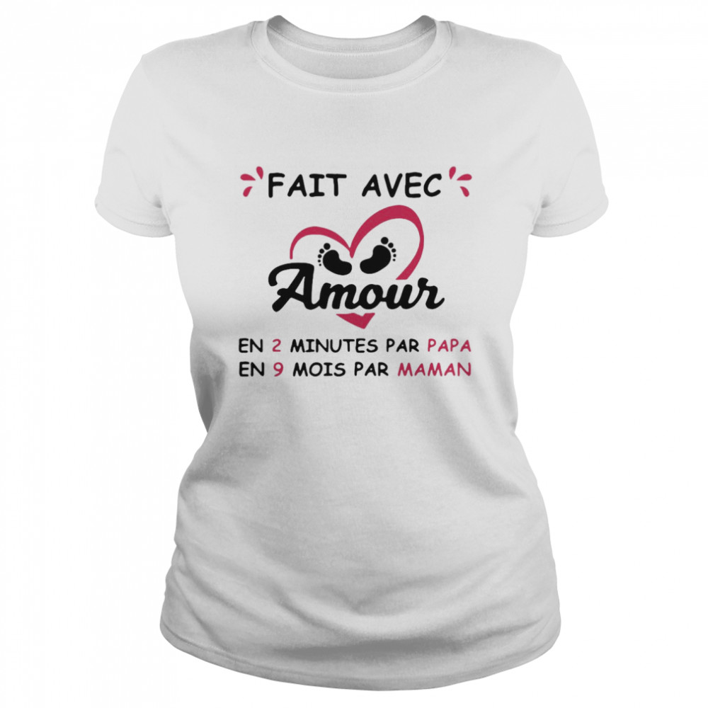 Fait Avec Amour En 2 Minutes Par Papa En 9 Mois Par Maman Classic Women's T-shirt