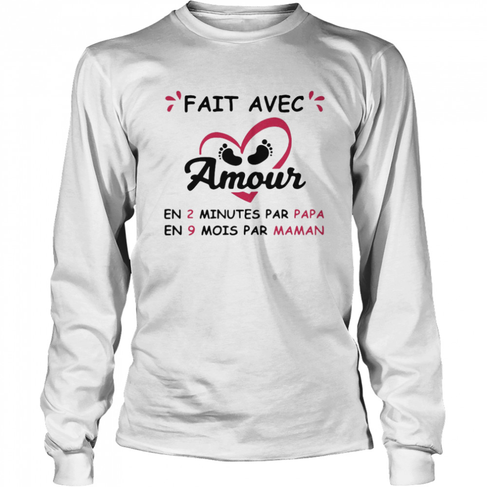 Fait Avec Amour En 2 Minutes Par Papa En 9 Mois Par Maman Long Sleeved T-shirt