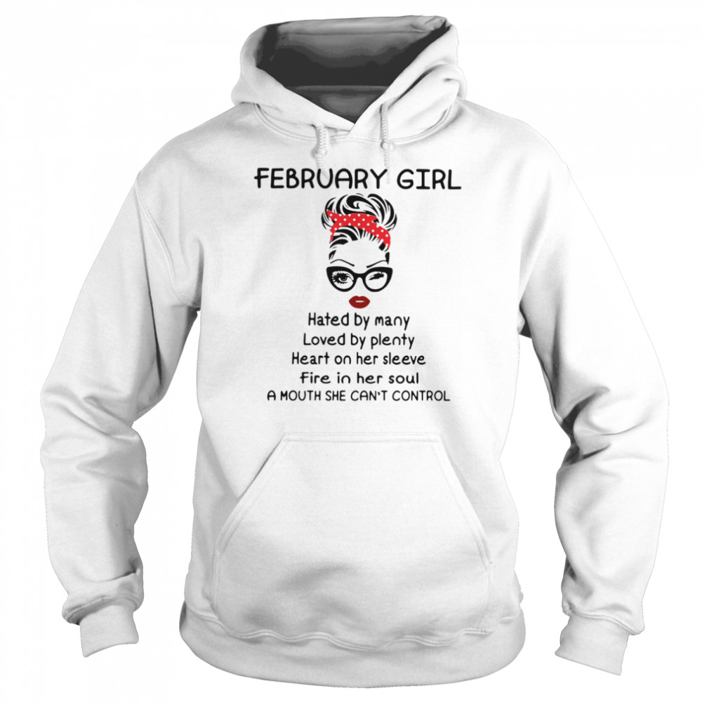 February Girl Hated By Many Loved By Plenty Heart On Her Sleeve Fire In Her Soul A Mouth She Can’t Control Unisex Hoodie