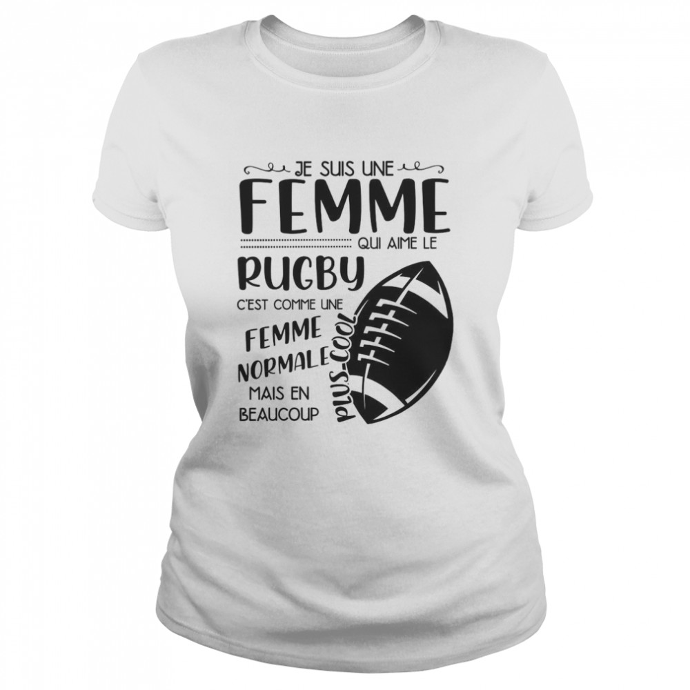 Femme Normale Mais En Beaucoup Je Suis Une Femme Qui Aime Le Rugby C est Comme Une Classic Women's T-shirt