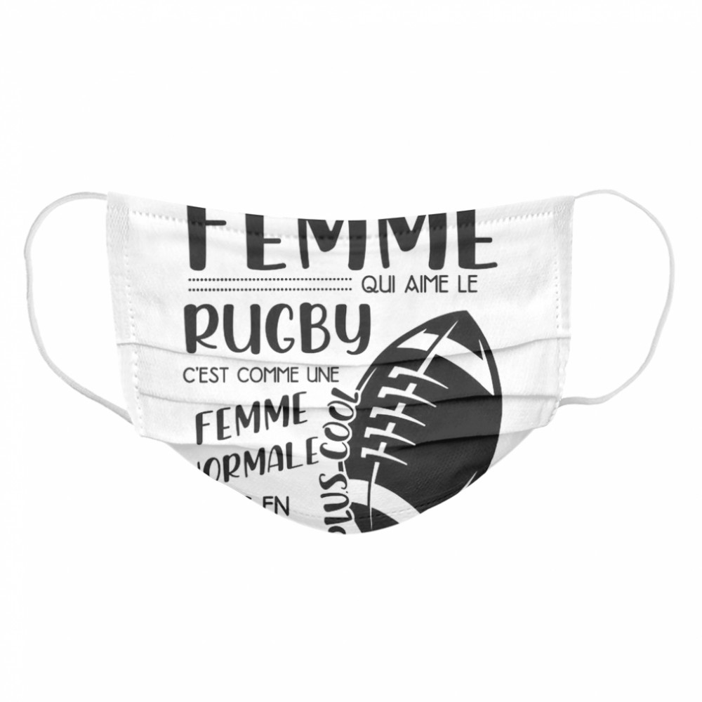 Femme Normale Mais En Beaucoup Je Suis Une Femme Qui Aime Le Rugby C est Comme Une Cloth Face Mask