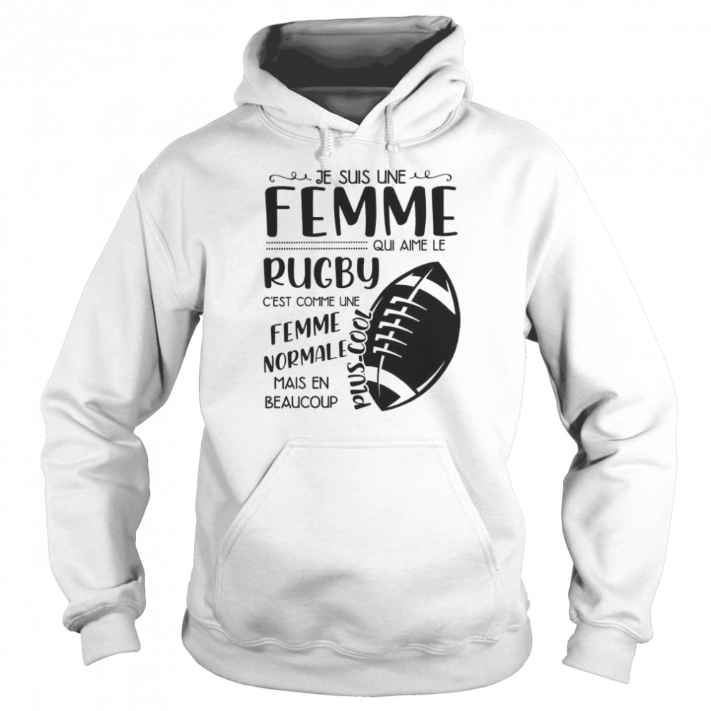 Femme Normale Mais En Beaucoup Je Suis Une Femme Qui Aime Le Rugby C est Comme Une Unisex Hoodie