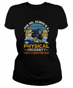 For Me Skiing Is A Physical Necessity I Have A Need For Risk Vintage Retro  Classic Women's T-shirt