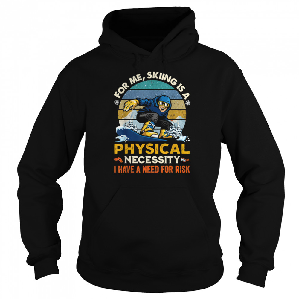 For Me Skiing Is A Physical Necessity I Have A Need For Risk Vintage Retro Unisex Hoodie