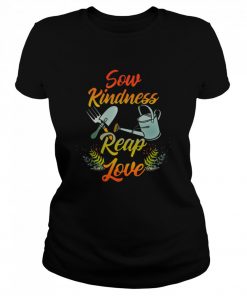 Gardening Sow Kindness Reap Love  Classic Women's T-shirt