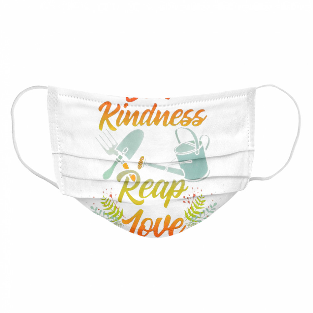 Gardening Sow Kindness Reap Love Cloth Face Mask