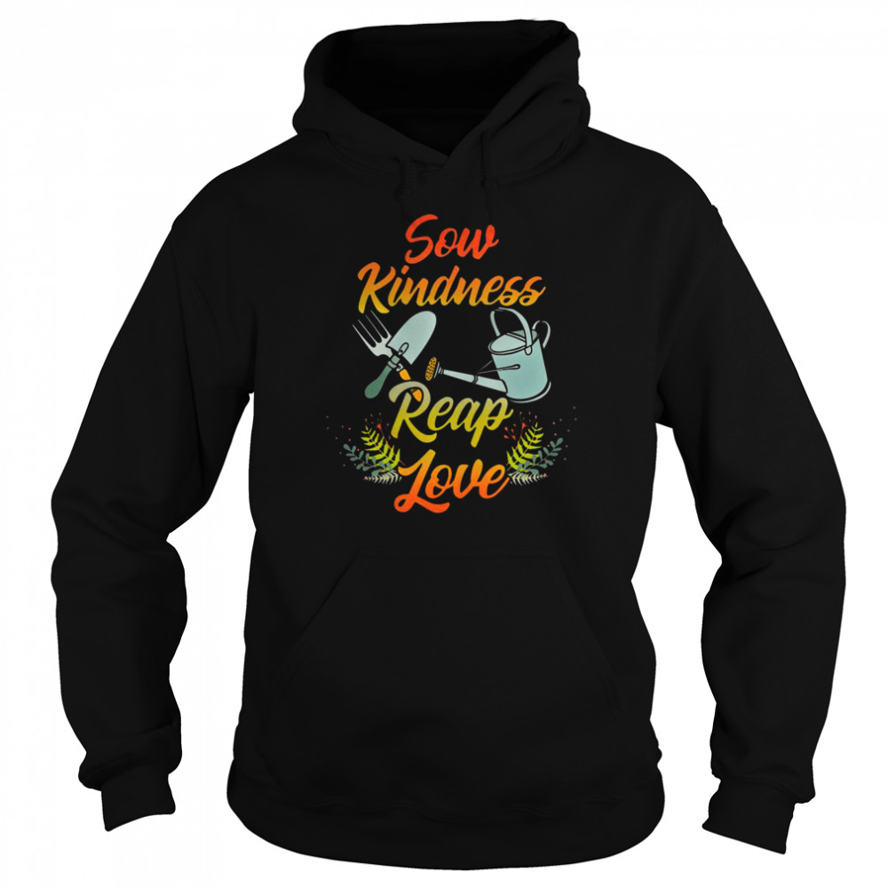 Gardening Sow Kindness Reap Love Unisex Hoodie
