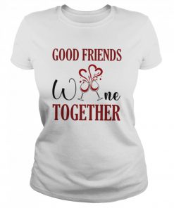 Good friends Wine together  Classic Women's T-shirt