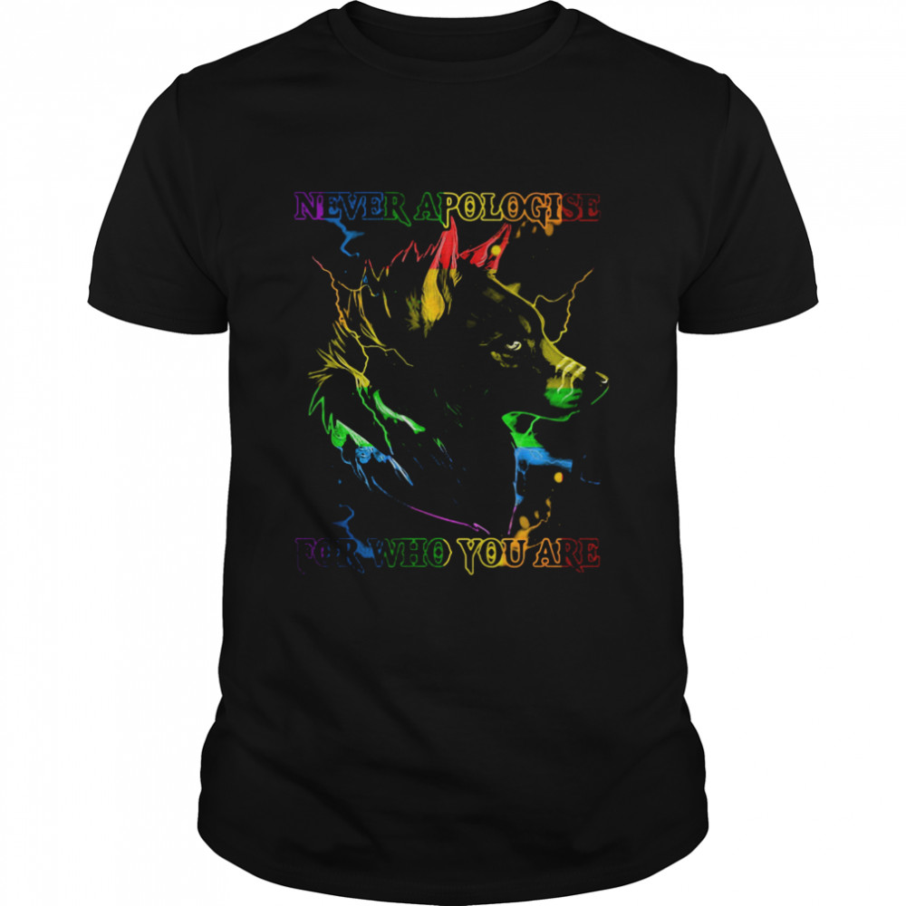 Great Wolf Never Apologise For Who You Are shirt