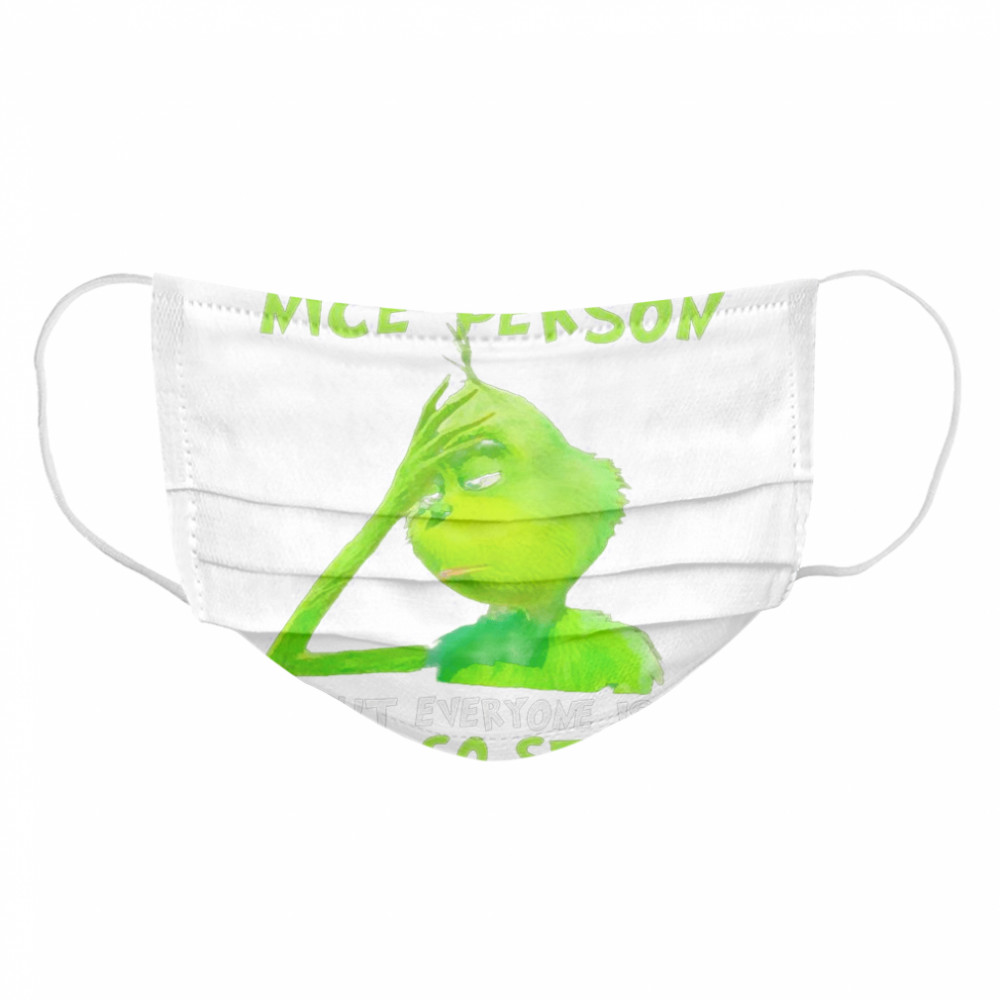 Grinch I Want To Be A Nice Person But Everyone Is Just So Stupid Cloth Face Mask