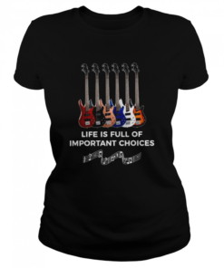 Guitar Life Is Full Of Important Choices  Classic Women's T-shirt