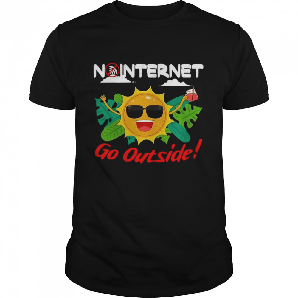 Happy No Internet Go Outside shirt