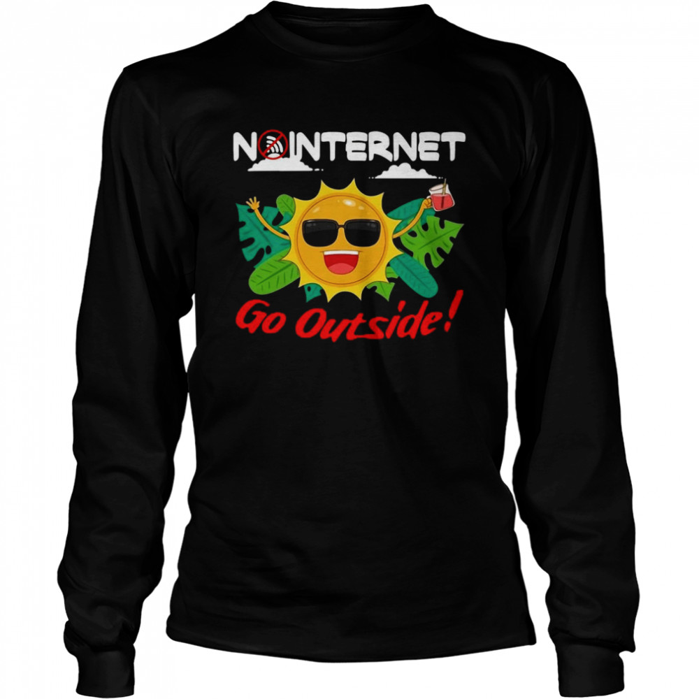 Happy No Internet Go Outside Long Sleeved T-shirt