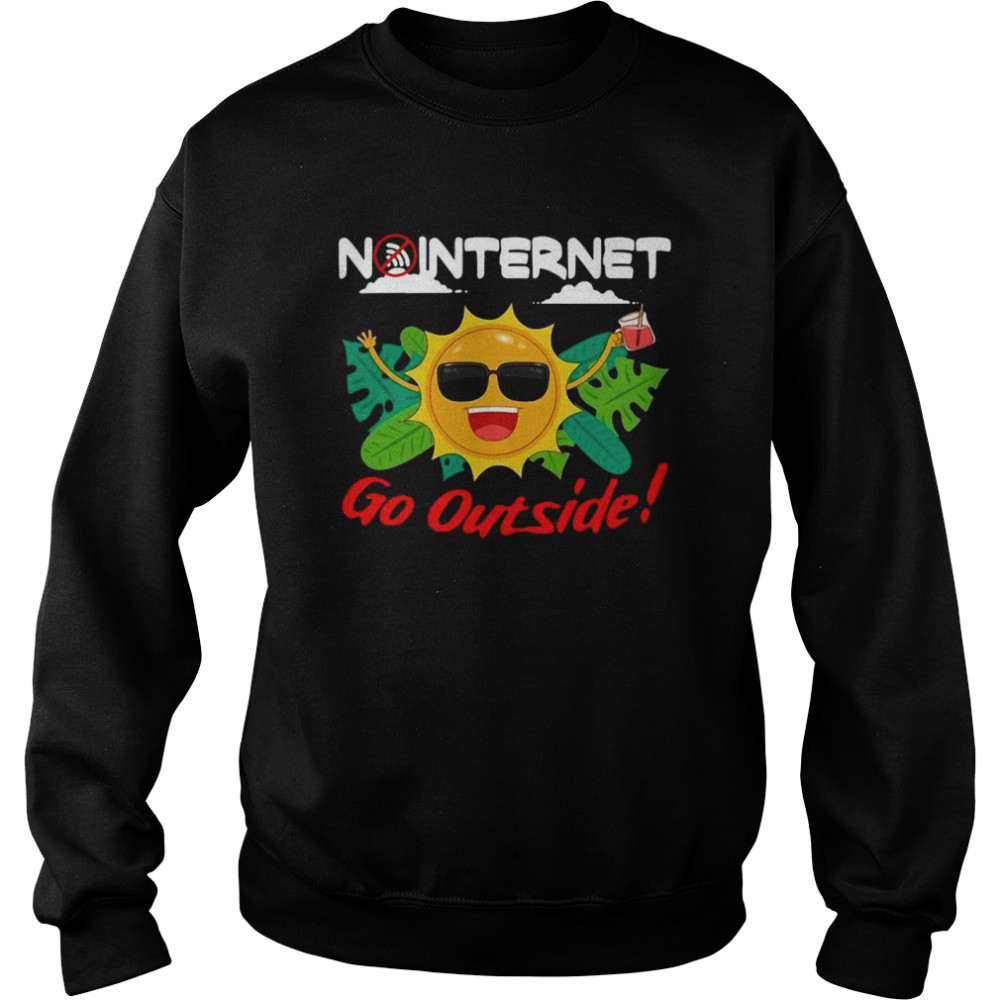 Happy No Internet Go Outside Unisex Sweatshirt