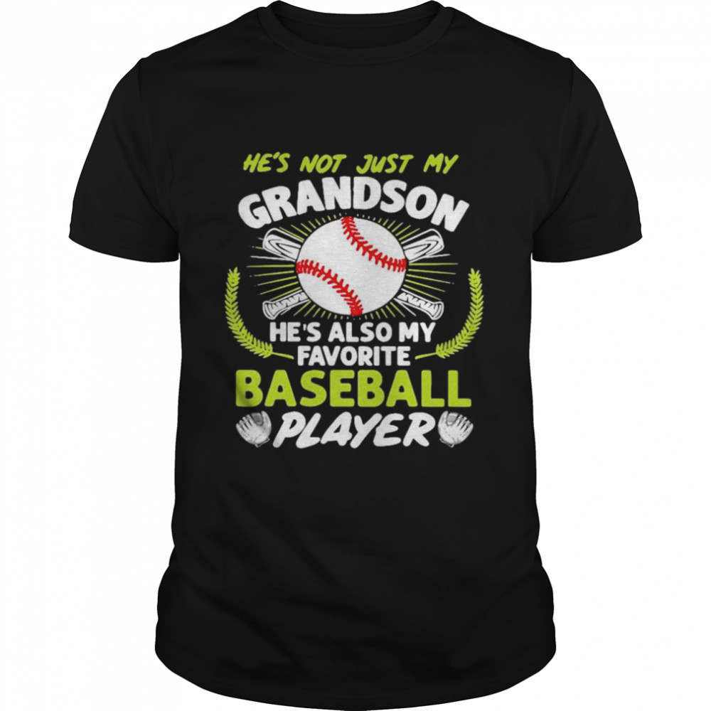 Hes not just my grandson hes also my favorite baseball player shirt