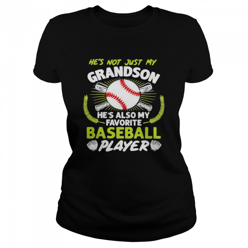 Hes not just my grandson hes also my favorite baseball player Classic Women's T-shirt