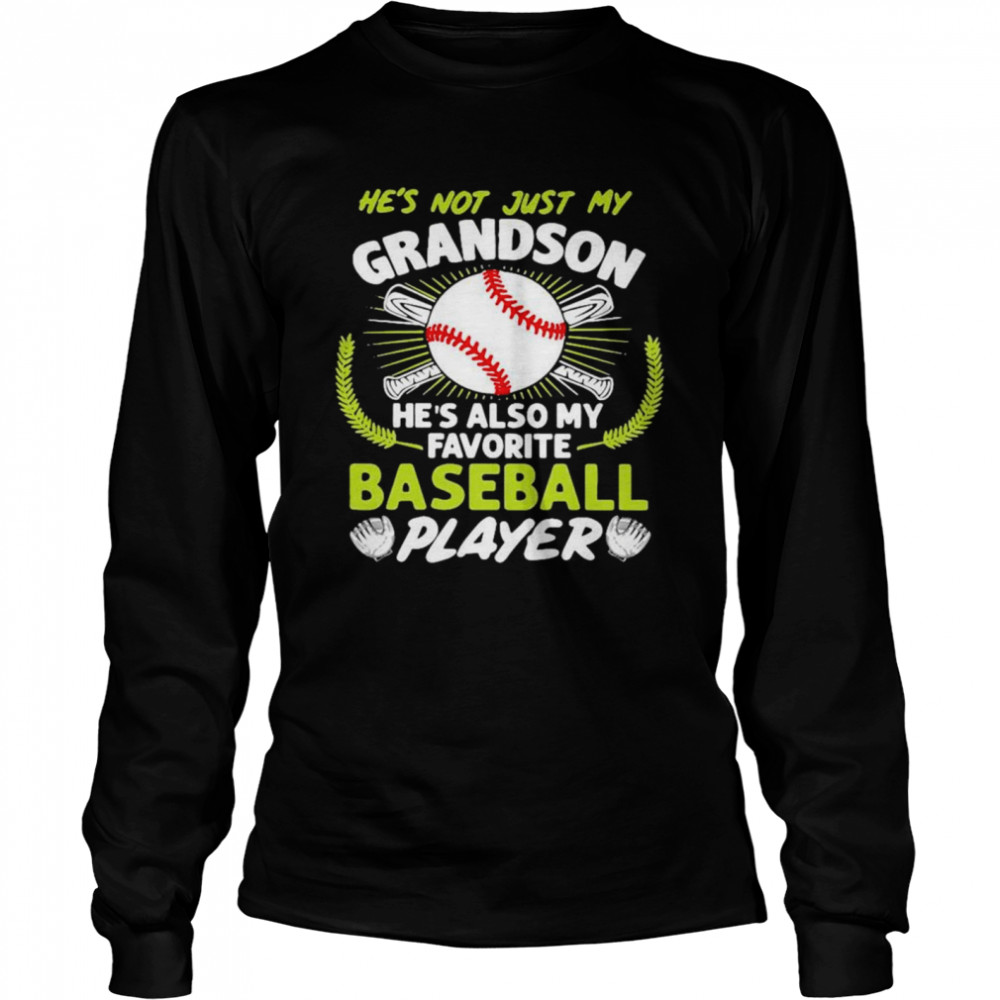 Hes not just my grandson hes also my favorite baseball player Long Sleeved T-shirt