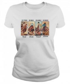 Horse Be Strong Be Brave Be Humble Be Badass Everyday  Classic Women's T-shirt