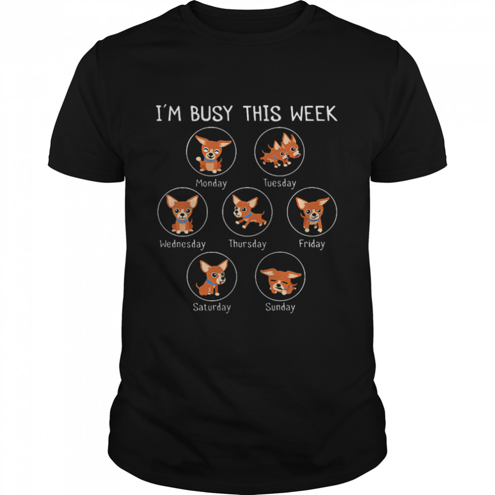 I Am Busy This Week Chihuahua Puppy shirt