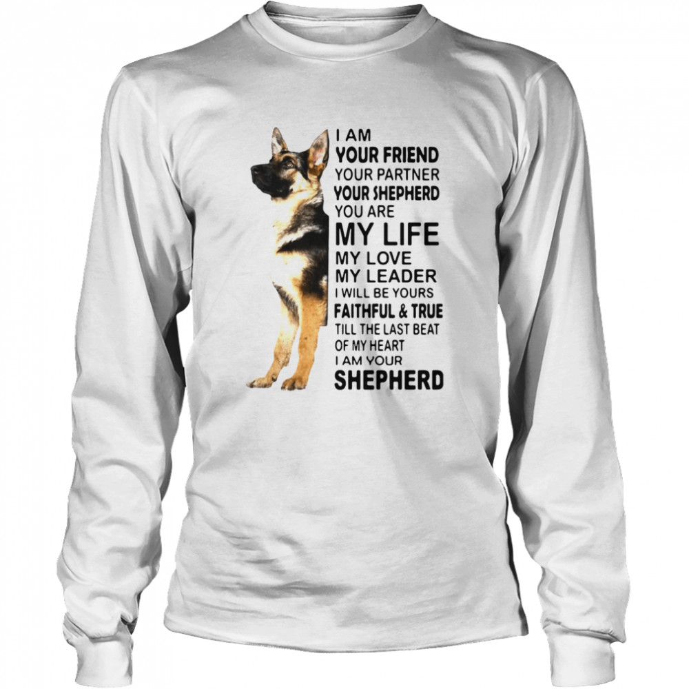 I Am Your Friend Your Partner Your Shepherd You Are My Life Long Sleeved T-shirt