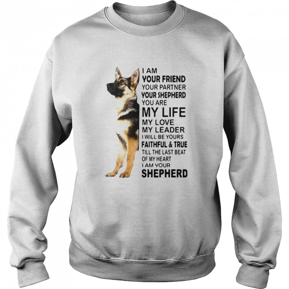 I Am Your Friend Your Partner Your Shepherd You Are My Life Unisex Sweatshirt