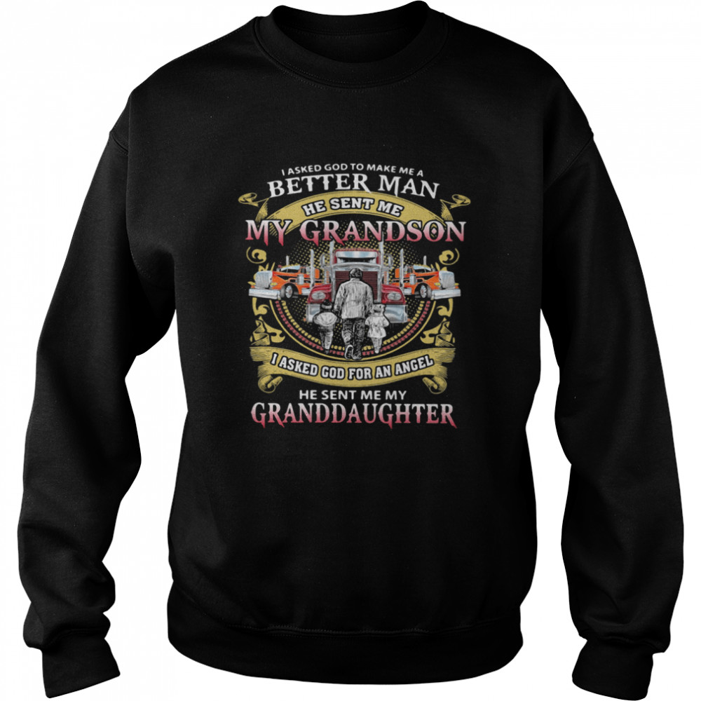 I Asked God To Make A Better Man He Sent Me My Grandson He Sent Me My Granddaughter Trucker Unisex Sweatshirt
