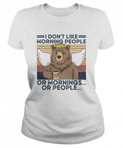 I Don't Loke Morning People Or Mornings Or People Bear Vintage  Classic Women's T-shirt