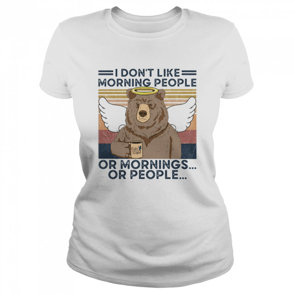 I Don't Loke Morning People Or Mornings Or People Bear Vintage Classic Women's T-shirt