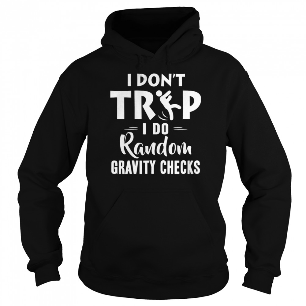 I Dont Trip I Do Random Gravity Checks Unisex Hoodie